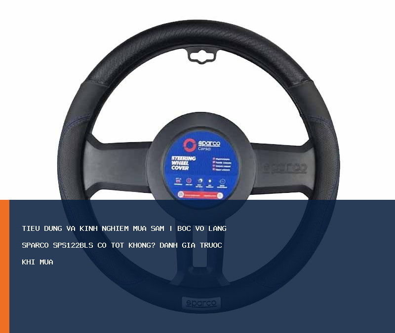 Bọc Vô Lăng SPARCO SPS122BLS có tốt không? Đánh giá trước khi mua