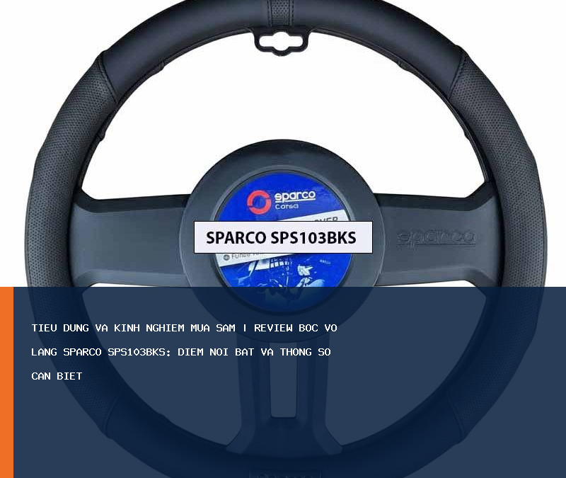 Review Bọc Vô Lăng SPARCO SPS103BKS: điểm nổi bật và thông số cần biết