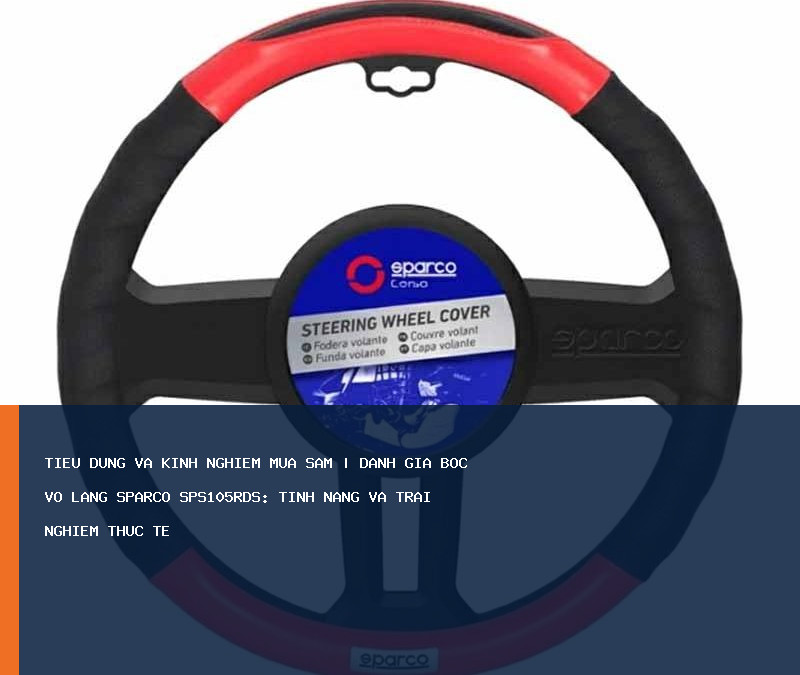 Đánh giá Bọc Vô Lăng SPARCO SPS105RDS: tính năng và trải nghiệm thực tế