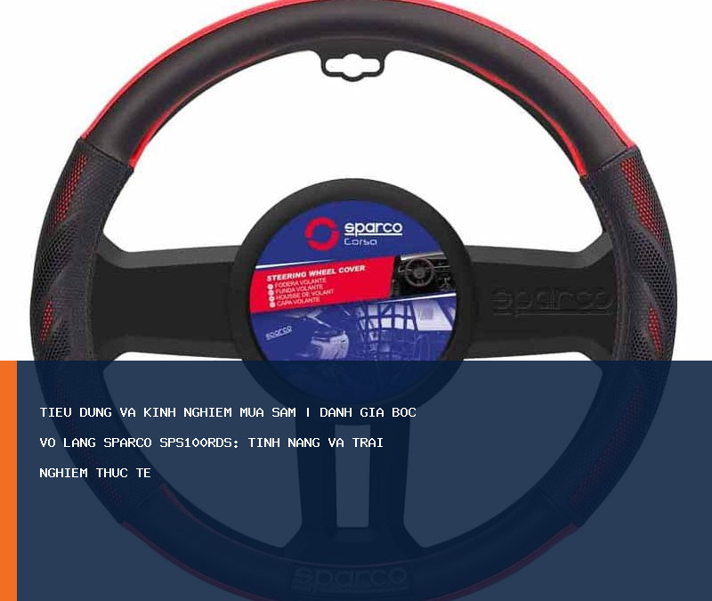 Đánh giá Bọc Vô Lăng SPARCO SPS100RDS: tính năng và trải nghiệm thực tế
