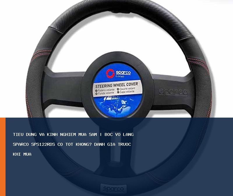 Bọc Vô Lăng SPARCO SPS122RDS có tốt không? Đánh giá trước khi mua