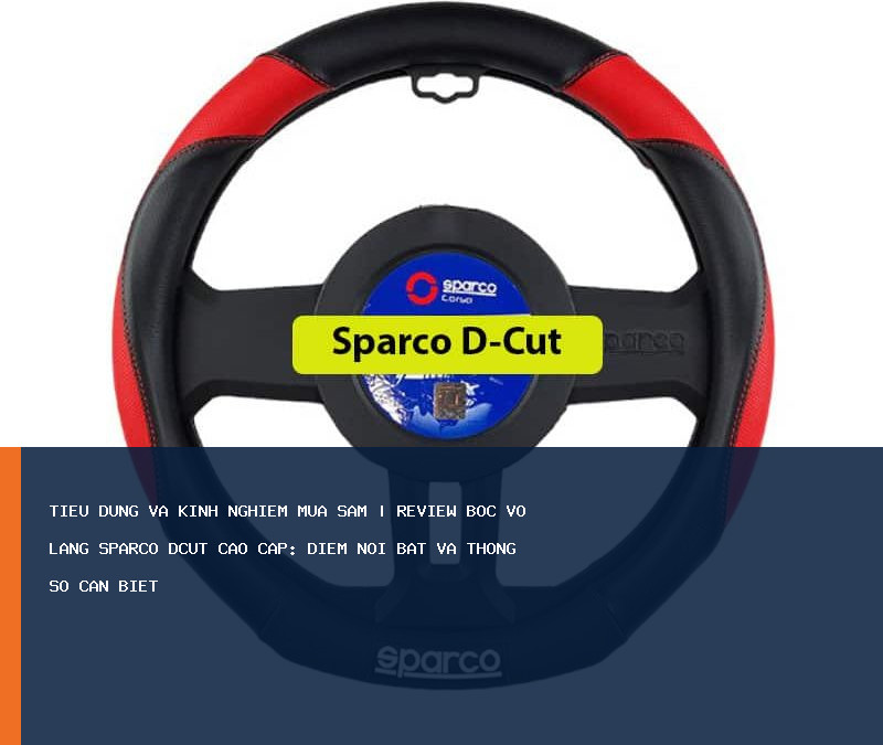 Review Bọc Vô Lăng Sparco DCUT Cao Cấp: điểm nổi bật và thông số cần biết